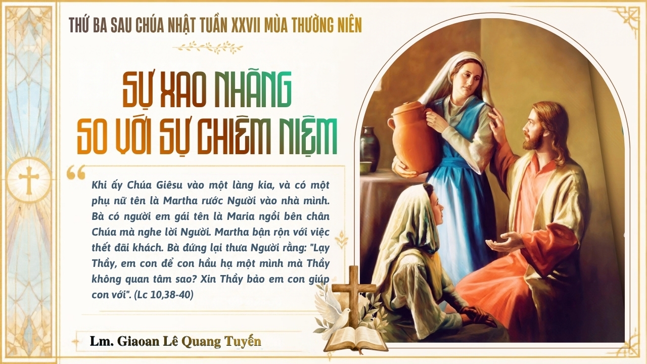 SỰ XAO NHÃNG SO VỚI SỰ CHIÊM NIỆM  - Suy Niệm Lời Chúa | Thứ Ba Sau Chúa Nhật Tuần XXVII Mùa Thường Niên |  Lc 10, 38-42  | Lm Gioan Lê Quang Tuyến
